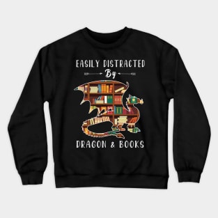 Easily Distracted By Dragon And Books - dragon and book lover Crewneck Sweatshirt